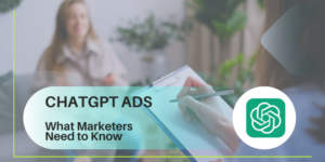 CHATGPT ADS What Marketers Need to Know